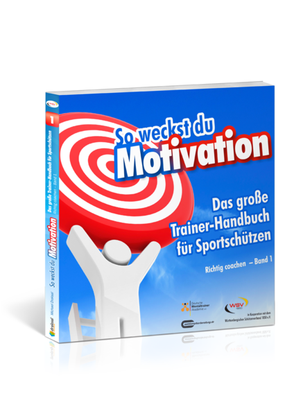 Motivation wecken- Das große Trainer-Handbuch für Sportschützen